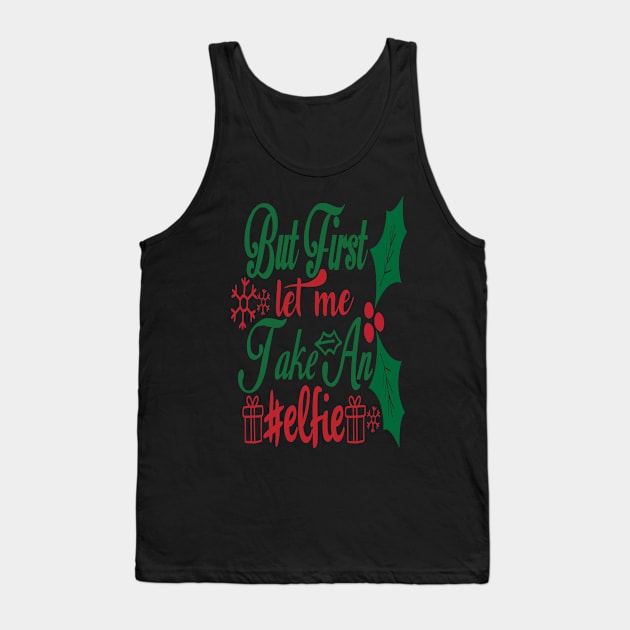 But First Let Me Take An Selfie - Christmas Gift Idea Tank Top by Designerabhijit